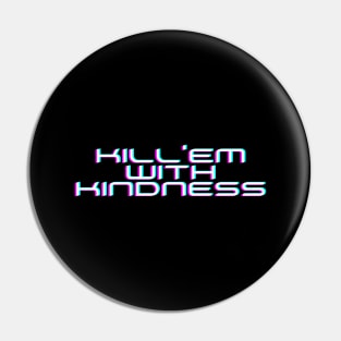 Kill'em With Kindness Edit Pin