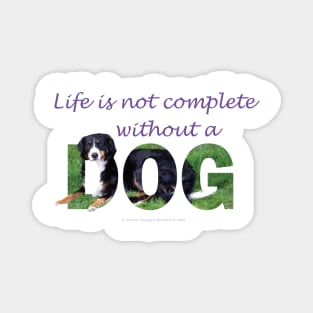 Life is not complete without a dog - bernese mountain dog oil painting word art Magnet