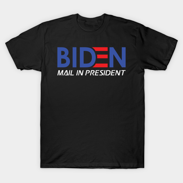 Anti Joe Biden Mail-In President Funny Trump Election Fraud Political Satire AOC GOP Deplorables Red Pill - Biden - T-Shirt