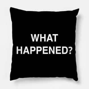 What Happened? Pillow