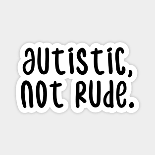 autistic, not rude Magnet