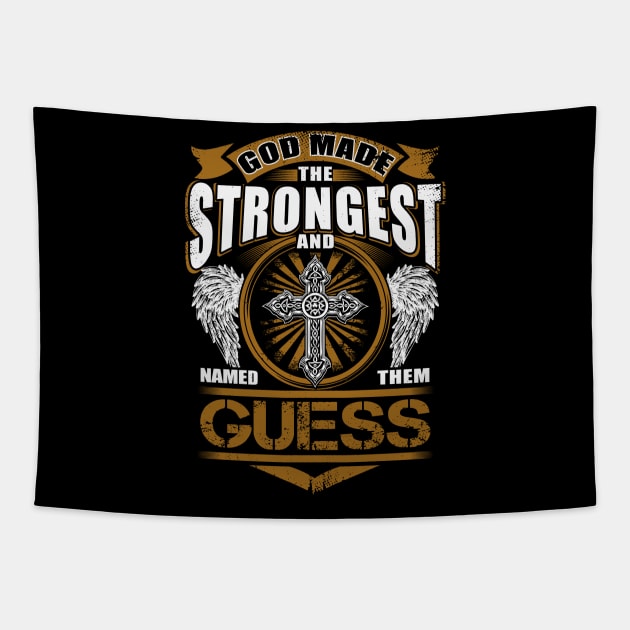 Guess Name T Shirt - God Found Strongest And Named Them Guess Gift Item Tapestry by reelingduvet