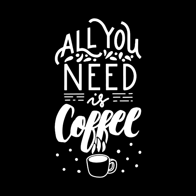 All You Need Is Coffee by AbundanceSeed