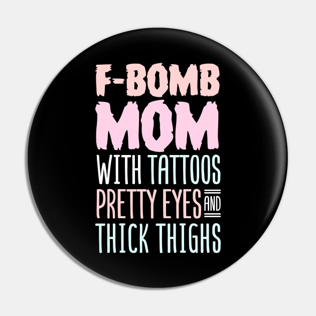 F-BOMB Mom with Tattoos Pretty Eyes and Thick Thighs Pin by Tesszero