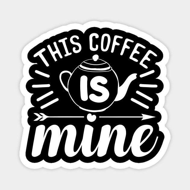 This Coffee Is Mine Coffee Lover Magnet by fromherotozero