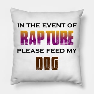 In the Event of Rapture Please Feed My Dog Pillow