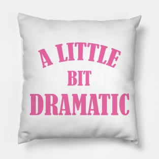 A Little Bit Dramatic Pillow