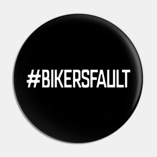 Bikers Fault, Cyclist, Motorcycle, Trucker, Mechanic, Car Lover Enthusiast Funny Gift Idea Pin