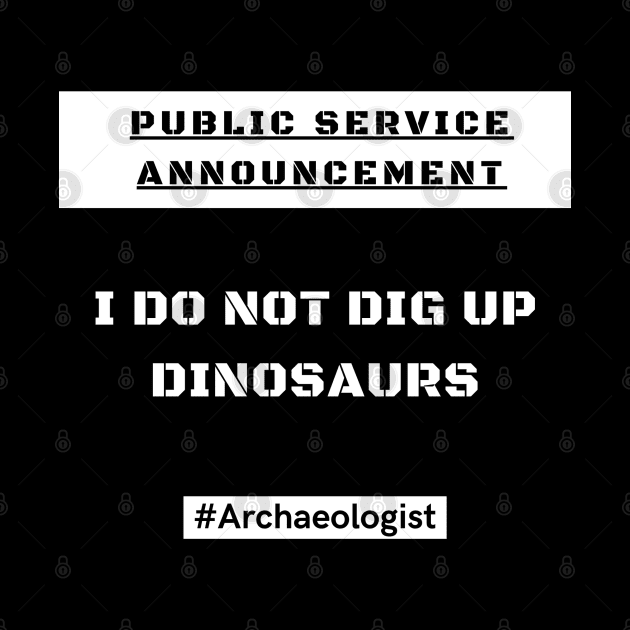 Archaeologists DO NOT dig up dinosaurs! by Historigraphics