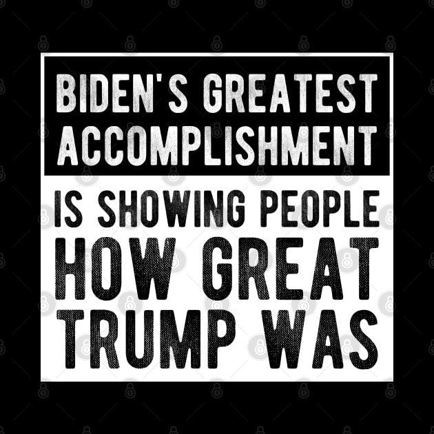 Biden's Greatest Accomplishment Is Showing People How Great Trump Was by chidadesign