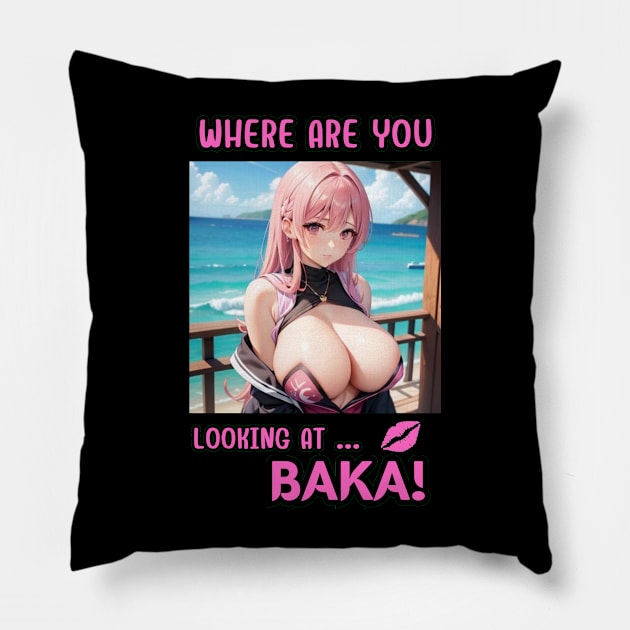 Where Are You Looking At BAKA Anime Girl Pillow by Clicks Clothes