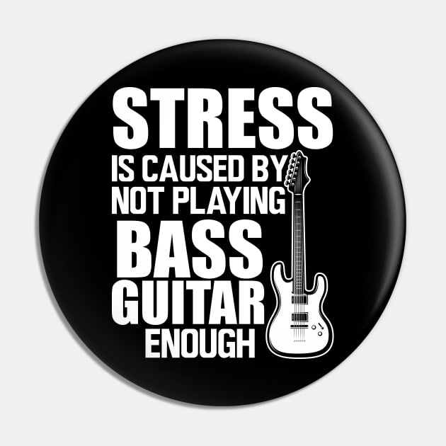 Bass Guitar - Stress is caused by not playing bass guitar enough W Pin by KC Happy Shop