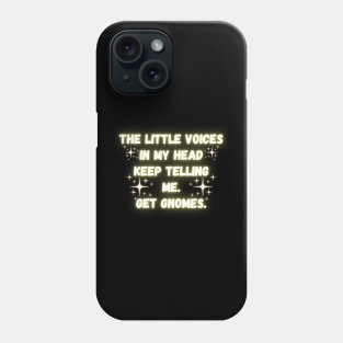 The Little Voices In My Head Keep Telling Me. Get Gnomes. Phone Case