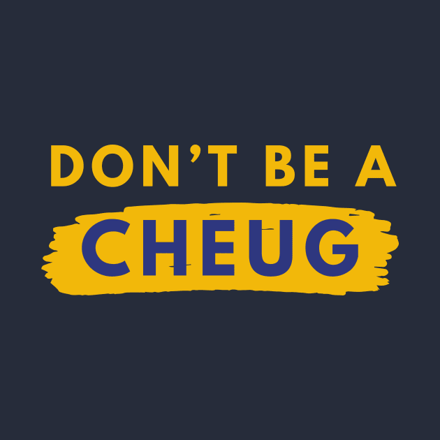 Don’t Be A Cheug - Millennial Gen Z Fashion by RecoveryTees