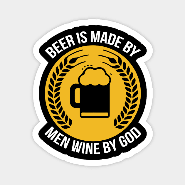 Beer Is Made by Men Wine by God T Shirt For Women Men Magnet by QueenTees