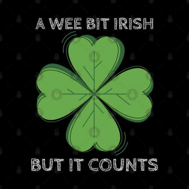 A Wee Bit Irish But it Counts - Funny St Patrick's Day Clover by Apathecary