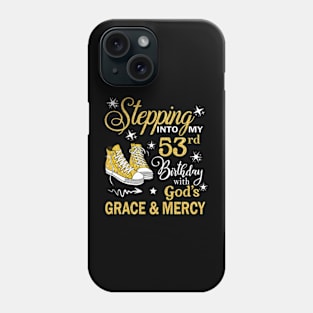 Stepping Into My 53rd Birthday With God's Grace & Mercy Bday Phone Case