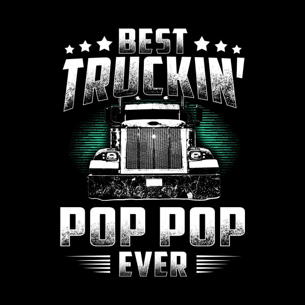 Best Truckin' Pop Pop Ever Father's Day Tee Xmas Trucker Gift by rosellahoyt