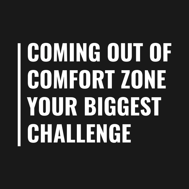 Coming Out of Comfort Zone is Your Biggest Challenge by kamodan