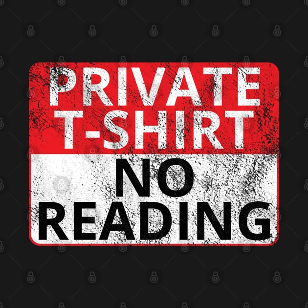 Private T-Shirt: No Reading (Distressed Sign) by albinochicken