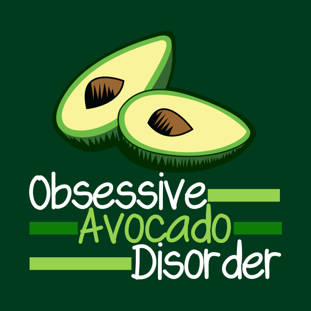 Funny Obsessive Avocado Disorder by epiclovedesigns