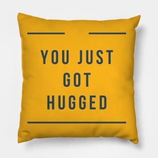 You Just Got Hugged Pillow