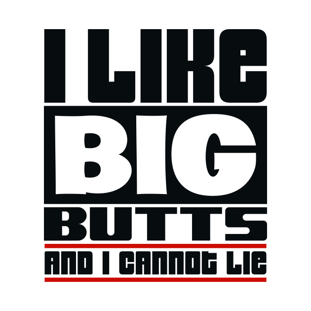 I like big butts and I cannot lie by colorsplash