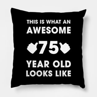 This Is What An Awesome 75 Years Old Looks Like Pillow