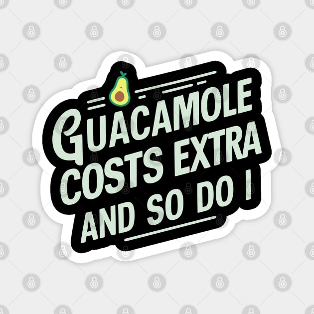 Guacamole Costs Extra And So Do I Humorous Avocado Sarcasm Magnet by Anticorporati