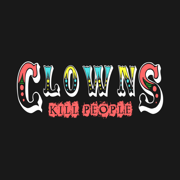 Clowns Kill People by CandyCornSucks