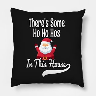 There's Some Ho Ho Hos In This House - Funny Santa Christmas Time Gift Pillow