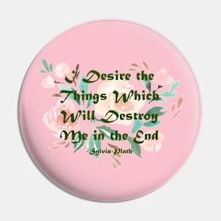 I Desire the Things which will Destroy Me Pin