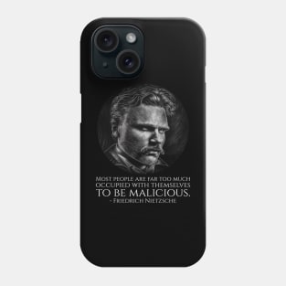 Most people are far too much occupied with themselves to be malicious. - Friedrich Nietzsche Phone Case