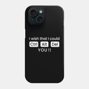 I wish that I could CTRL+ALT+DEL You !! Phone Case