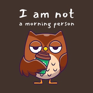 Not a morning person T-Shirt