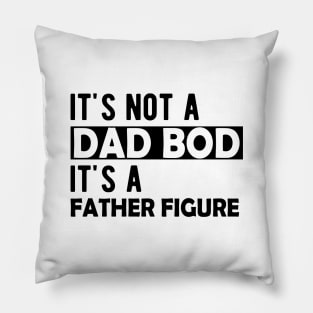 Dad Bod - It's not a dad bod It's a father figure Pillow