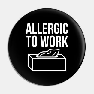 Alergic To Work Pin