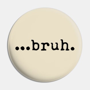 Bruh Pin