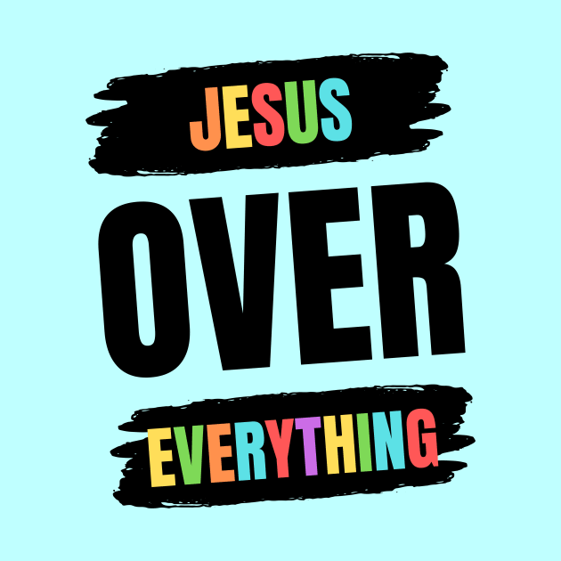 Jesus Over Everything | Christian by All Things Gospel