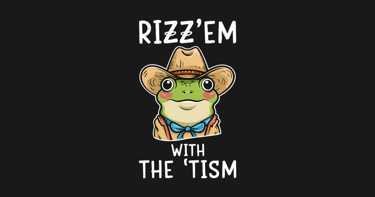 Autism Funny Rizz Em With The Tism Meme Autistic Cowboy Frog - Cowboy ...