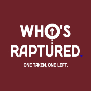 Raptured or Taken T-Shirt