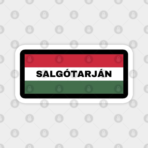 Salgótarján City in Hungarian Flag Magnet by aybe7elf