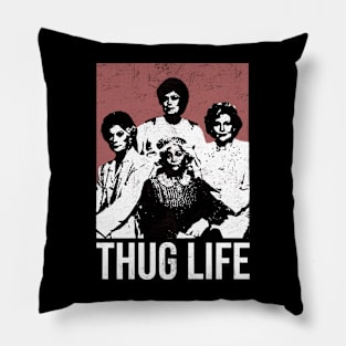 THUG-LIFE-GOLDEN-GIRLS Pillow