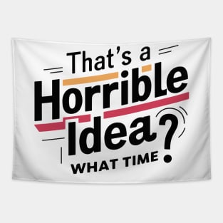 That’s A Horrible Idea What Time Funny Sarcastic Sayings Tapestry