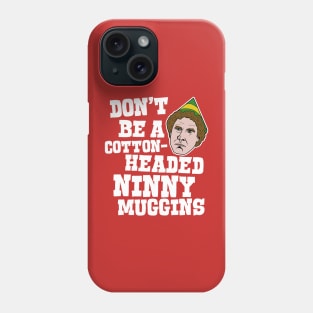 Don't Be a Cotton-Headed Ninny Muggins - Elf Movie Quote Phone Case