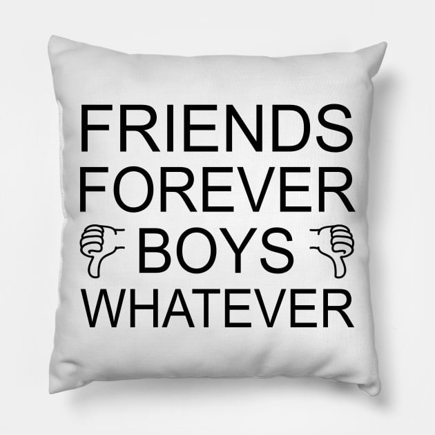 Friends Forever Boys Whatever | Funny girls Holiday Gift Shirt Pillow by MerchMadness