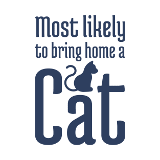 Most Likely to Bring Home a Cat - 2 T-Shirt