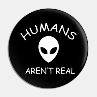 Humans Aren't Real Pin