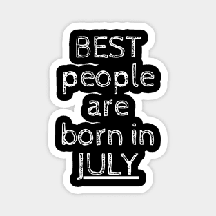 Best People Are Born In July Magnet