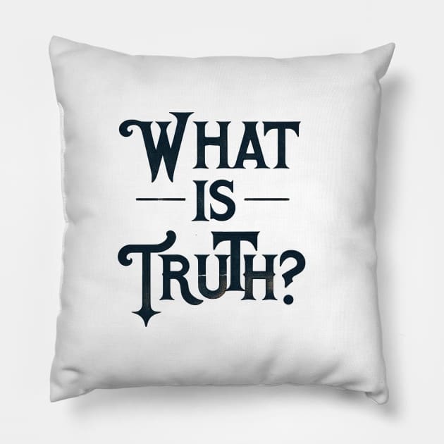 What Is Truth? Pillow by TooplesArt